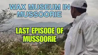 10 Reasons to Visit the Wax Museum Mussoorie