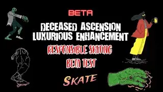 DECEASED ASCENSION LUXURIOUS ENHANCEMENT RESPONSIBLE SKATING BETA TEST
