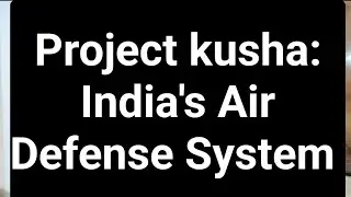 Understanding Project Kusha: The Future of India's Air Defence.
