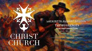 The Reformation: The Huguenots | Christ Church Lafayette - Sunday School