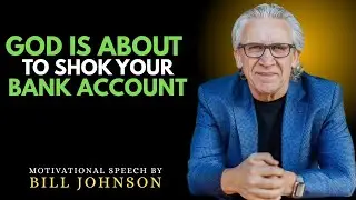 God Is About To Shock Your Bank | Deep Spiritual Message By Bill Johnson