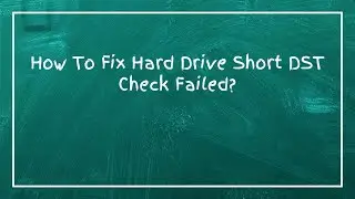 How To Fix Hard Drive Short DST Check Failed?
