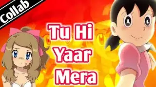 ❣️ Tu hi Yaar Mera ❣️:-✧ Anime Mashup✧ [] Ft.AnimationZone [] [★MWS☆][AZ★]