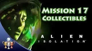 Alien Isolation - Mission 17 w/ Backtracking Cleanup - Archive Logs, ID Tags & Nostromos Logs
