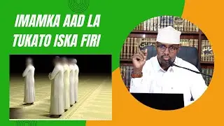 Imamka Aad La Tukato Iska Firi Ma Faasix Ba Mase Waa Mubtadic Sh Xassaan
