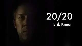 20/20 ~ Erik Knear