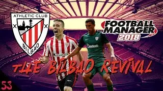 FM18 Athletic Bilbao | The Bilbao Revival | Part 53| Football Manager 2018