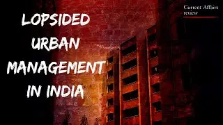 Lopsided Urban management in India: CURRENT AFFAIRS REVIEW: National Interest