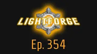 The Lightforge Ep. 354 