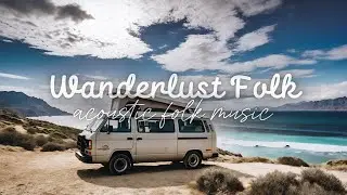 Wanderlust Folk &ndash; Relaxing Folk Music for Adventure, Road Trips & Travel