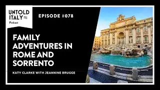 Family adventures in Rome and Sorrento | Untold Italy travel podcast Ep 78