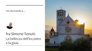 fra Simone Tenuti: la bellezza dell'incontro e la gioia