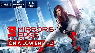 Mirror's Edge Catalyst на слабом ПК | БЕЗ видеокарты | i3