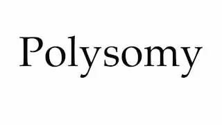How to Pronounce Polysomy