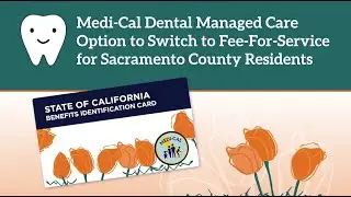 Sacramento County: Medi-Cal Dental Managed Care Option to Switch to Medi-Cal Dental Fee-For-Service