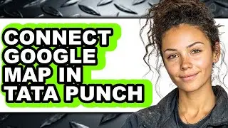 How to Connect Google Map in Tata Punch - Easy Guide