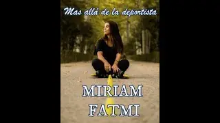 Miriam Fatmi... m&aacute;s all&aacute; de la deportista