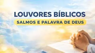 Louvores Bíblicos ao Vivo 🙏 | Salmos e a Palavra de Deus