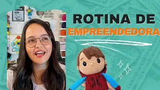 APRENDA A TER UMA ROTINA EMPREENDEDORA PARA VENDER MAIS AMIGURUMI
