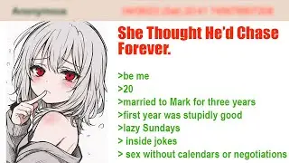 She Thought He&rsquo;d Chase Forever.  | 4Chan Greentext Stories