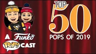 Top 50 Funko Pops Of 2019 (A Funko POP!cast Ep : 19)