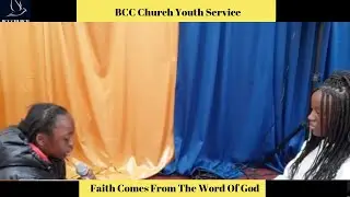 BCC Church Youth Service - Faith Comes From The Word Of God