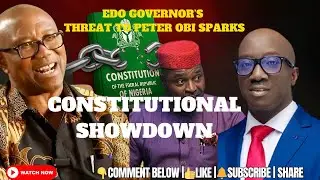 Edo Governor&rsquo;s Threat to Peter Obi Sparks Constitutional Showdown