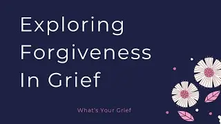 Exploring Forgiveness in Grief: WYG Webinar Replay
