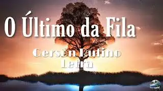 O &Uacute;LTIMO DA FILA (LETRA )