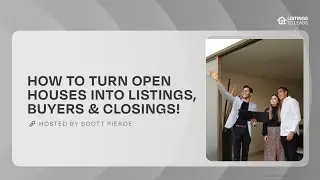 How to Turn Open Houses into Listings  Buyers & Closings!