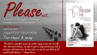 CHAPTER 13 of Please Eat, A mother's struggle to free her teenage son from anorexia - Bev Mattocks