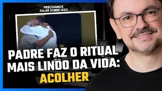 Padre faz o ritual mais lindo da vida: ACOLHER