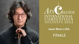 Jason Moon | ArsClassica Competition 2024 - FINALS | Bach, Violin Sonata No. 3 in C major, Largo