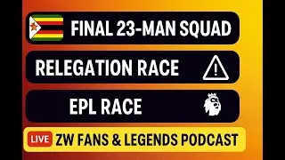 Warriors vs Lesotho & SA: Final Squad + ZPSL Relegation & EPL Race  Live Analysis