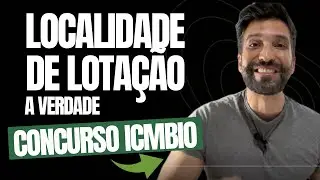 CONCURSO ICMBIO: A VERDADE SOBRE A LOCALIDADE DE LOTAÇÃO!