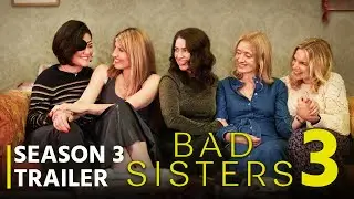 Bad Sisters Season 3 Trailer | Plot | Release Date News | Everything We Know..