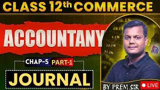 🔥 Guaranteed Concept Clarity! | Journal Chapter-5 Part-1 | Class 12 Commerce by Prem Sir LIVE