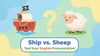 Audio Quiz: Ship vs. Sheep? Master English Pronunciation for ESL Learners!