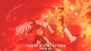 FACE OF DEATH - asteria [sped up]