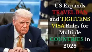 US Expands Travel Bans and Tightens Visas in 2026