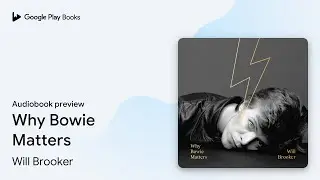Why Bowie Matters by Will Brooker &middot; Audiobook preview
