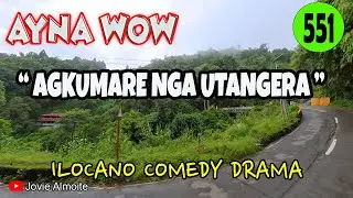 AGKUMARE NGA UTANGERA | AYNA WOW 551 | ILOCANO COMEDY DRAMA | Jovie Almoite