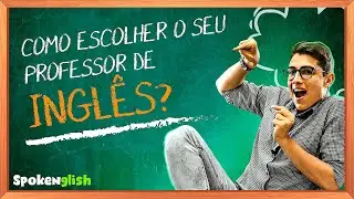 Como escolher o seu professor de Inglês? | Spoken English