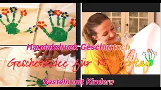Muttertags Geschenk Idee - Geschirrtuch mit Blumen - Handabdruck - DIY - Basteln mit Kindern