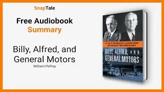 Billy, Alfred, and General Motors by William Pelfrey: 7 Minute Summary