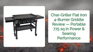 Char-Griller Flat Iron 4-Burner Griddle Review &mdash; Portable 775 sq in Power & Searing Performance