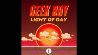 Geek Boy - Light Of Day