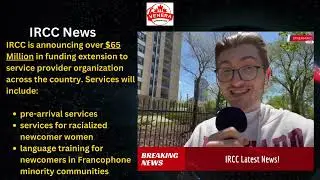 Latest IRCC News- Ircc is announcing over $65 Million in funding extension.