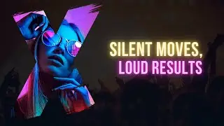 SILENT MOVES, LOUD RESULTS