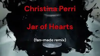Christina Perri - Jar of Hearts (fan-made remix)